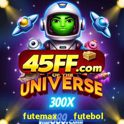 futemax   futebol ao vivo